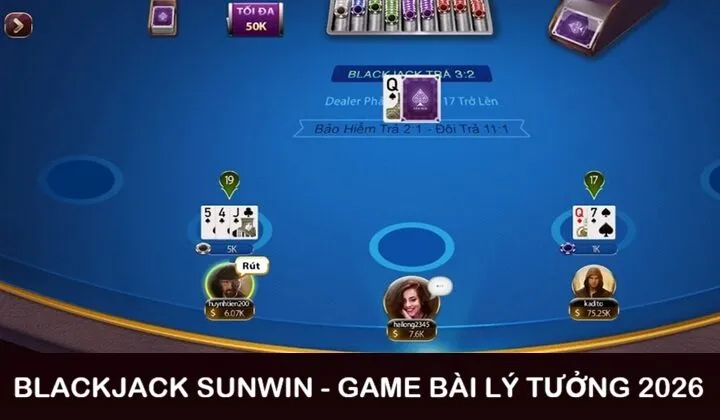 Blackjack Sunwin lựa chọn vàng cho người muốn làm giàu